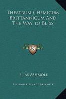 Theatrum Chemicum Brittannicum And The Way to Bliss 1169371094 Book Cover