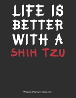 Life is Better With A Shih Tzu Weekly Planner 2020-2021: Weekly Calendar / Planner Gift, 274 Pages, 8.5x11, Soft Cover, Matte Finish 1677545240 Book Cover
