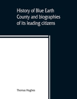 History of Blue Earth County and Biographies of its Leading Citizens 1015593038 Book Cover