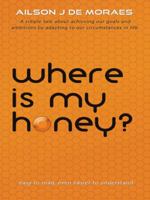 Where Is My Honey? 1496930576 Book Cover
