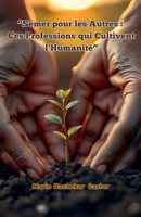 Semer pour les Autres: Ces Professions qui Cultivent l'Humanité (French Edition) B0F81DZS4F Book Cover