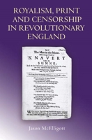 Royalism, Print and Censorship in Revolutionary England 1843833239 Book Cover