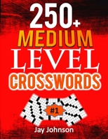 250+ Medium Level Crosswords: A Special Crossword Puzzle Book for Adults Medium Difficulty Based On Contemporary Words as Medium Difficult Crossword Puzzles for Adult Puzzlers Vol. 1! 1698866542 Book Cover