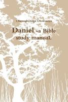 Daniel -A Bible Study Manual. 1304781569 Book Cover