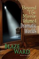 Beyond the Mirror, Volume 4: Dramatic Worlds 194366336X Book Cover