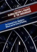 Globalisation and Finance at the Crossroads: The Financial Crisis, Regulatory Reform and the Future of Banking 3319726757 Book Cover