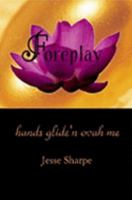 Foreplay: Hands Glide'N Ovah Me 1411624378 Book Cover
