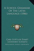 A School Grammar Of The Latin Language 0469578939 Book Cover