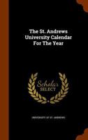 The St. Andrews University Calendar For The Year ...... 1276673671 Book Cover