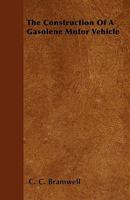 The Construction of a Gasolene Motor Vehicle (Classic Reprint) 144467272X Book Cover