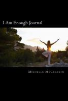 I Am Enough Journal: The Power of Words Have The Power To Change 1547279982 Book Cover