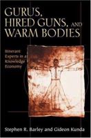 Gurus, Hired Guns, and Warm Bodies: Itinerant Experts in a Knowledge Economy 0691119430 Book Cover