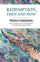 Redemption, Then and Now: Pesah Haggada with Essays and Commentary by Rabbi Benjamin Blech 1940516730 Book Cover