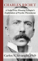 Charles Richet: A Nobel Prize Winning Scientist's Exploration of Psychic Phenomena 178677111X Book Cover