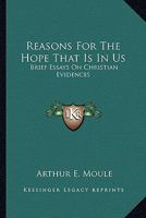 Reasons for the Hope That Is in Us, Brief Essays On Christian Evidences 143263514X Book Cover