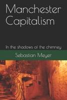 Manchester Capitalism: In the Shadows of the Chimney 171815450X Book Cover