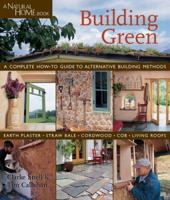 Building Green: A Complete How-To Guide to Alternative Building Methods Earth Plaster * Straw Bale * Cordwood * Cob * Living Roofs 1579905323 Book Cover
