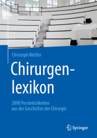 Chirurgenlexikon : 2000 Pers?nlichkeiten Aus der Geschichte der Chirurgie 3662592371 Book Cover
