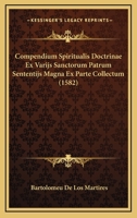 Compendium Spiritualis Doctrinae Ex Varijs Sanctorum Patrum Sententijs Magna Ex Parte Collectum (1582) 1166622223 Book Cover