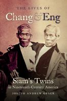 The Lives of Chang and Eng: Siam's Twins in Nineteenth-Century America 1469618303 Book Cover