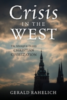 Crisis in the West: The Attempt to Destroy Christian Civilization 1977228739 Book Cover