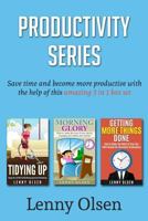 Productivity Series: Tidying Up, Morning Glory, Getting More Things Done 1517653401 Book Cover