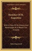 Sketches of St. Augustine: With a View of Its History and Advantages as a Resort for Invalids (Classic Reprint) 1241332517 Book Cover