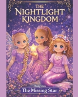 THE NIGHTLIGHT KINGDOM: Book One: The Missing Star B0GMJVFCJC Book Cover