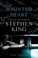 Haunted Heart: The Life and Times of Stephen King 0312603509 Book Cover