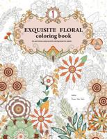 Exquisite Floral Coloring Book: An anti-stress and graceful coloring book for adult (vol.1) 1523808349 Book Cover