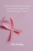 Smart Nanocarriers Bearing Docetaxel for Improved Chemotherapy Cancer B0CJ8DFTPM Book Cover