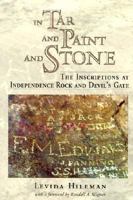 In Tar and Paint and Stone: The Inscriptions at Independence Rock and Devil's Gate 0931271614 Book Cover
