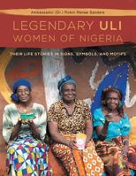 The Legendary Uli Women of Nigeria: Their Life Stories in Signs, Symbols, and Motifs 1483679217 Book Cover