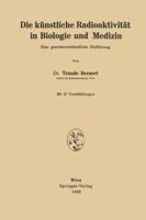 Die künstliche Radioaktivität in Biologie und Medizin: Eine gemeinverständliche Einführung 3211800832 Book Cover