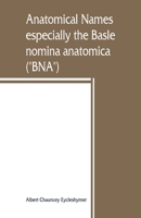 Anatomical Names Especially the Basle Nomina Anatomica (BNA) by Albert Chauncey Eycleshymer 1016070292 Book Cover