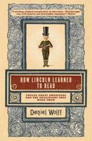 How Lincoln Learned to Read: Twelve Great Americans and the Educations That Made Them 1608190374 Book Cover