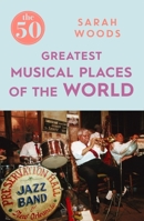 The 50 Greatest Musical Places of the World 1785781898 Book Cover