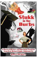 Stukk in the Burbs: A Novel of Mystery and Mortgage Payments from Prof. Richard Stukk, Suburban P.I. 0595337074 Book Cover