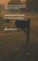 Unfinished Roads in the Ouachita’s: A story of second chances, quiet faith, and the healing only time—and grace—can bring. (Ouachita Hearts Series) B0FBGQFTQQ Book Cover