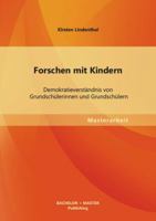 Forschen mit Kindern: Demokratieverständnis von Grundschülerinnen und Grundschülern 3656467307 Book Cover