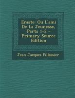 Eraste: Ou l'Ami de la Jeunesse, Parts 1-2 027485578X Book Cover