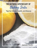 The Natural Apothecary of Baking Soda: Tips for Home, Health, and Beauty B0C1J5249X Book Cover