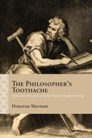 The Philosopher's Toothache: Embodied Stoicism in Early Modern English Drama 0810144158 Book Cover