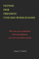 Feinde der Freiheit und des Wohlstands: Wie eine neue Herrschaftsklasse uns arm und unfrei macht null Book Cover