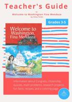 Teacher's Guide to Welcome to Washington Fina Mendoza by Kitty Felde, Grades 3-5: Information about Congress, citizenship, quizzes, math problems, ... a coloring page 1735976733 Book Cover