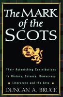 The Mark of the Scots: Their Astonishing Contributions to History, Science, Democracy, Literature