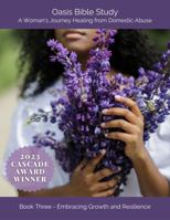 Oasis Bible Study - a Woman's Journey Healing from Domestic Abuse Book Three - Embracing Growth and Resilience (Oasis Bible Study - A Woman's Journey Healing from Abuse) B0CJLCNR6P Book Cover