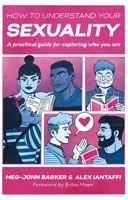 How to Understand Your Sexuality: A Practical Guide for Exploring Who You Are 1787756181 Book Cover