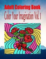 Adult Coloring Book Color Your Imagination Vol. 1 1535138114 Book Cover