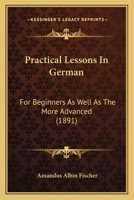 Practical Lessons In German: For Beginners As Well As The More Advanced 1120680301 Book Cover
